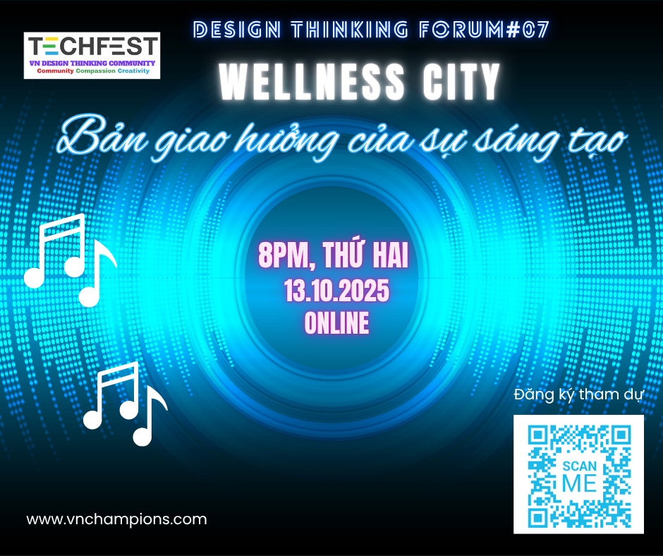 Design Thinking Forum #07: WELLNESS CITY – BẢN GIAO HƯỞNG CỦA SỰ SÁNG TẠO