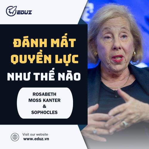 Rosabeth Moss Kanter Và Sophocles: Đánh Mất Quyền Lực Như Thế Nào (Top 10 Trích Dẫn)