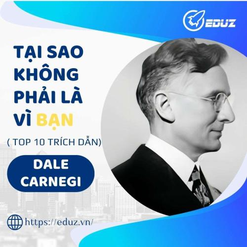 Dale Carnegie: Tại Sao Không Phải Là Vì Bạn (Top 10 Trích Dẫn)
